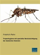 Friedrich Plehn - Tropenhygiene mit specieller Ber&uuml;cksichtigung der deutschen Kolonien