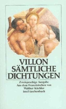Francois Villon - Sämtliche Dichtungen - Übertr. v. Walther Küchler. Bearb. v. Marie L. Bulst. Einf. v. Hans Rheinfelder. Französ.-Dtsch.