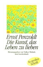 Ernst Penzoldt - Die Kunst, das Leben zu lieben und andere Betrachtungen, Großdruck