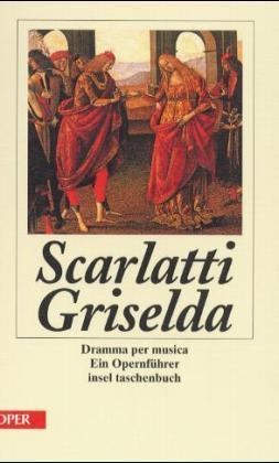 Alessandro Scarlatti - Griselda - Dramma per musica. Ein Opernführer. Libretto, Informationen zum Komponisten u. kleine Werkgeschichte. Hrsg. v. d. Staatsoper Unter den Linden Berlin