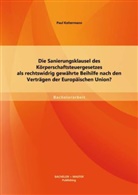 Paul Koltermann - Die Sanierungsklausel des Körperschaftsteuergesetzes als rechtswidrig gewährte Beihilfe nach den Verträgen der Europäischen Union?