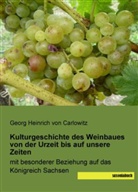 Georg H. von Carlowitz, Georg Heinrich von Carlowitz, Georg Heinrich von Carlowitz - Kulturgeschichte des Weinbaues von der Urzeit bis auf unsere Zeiten