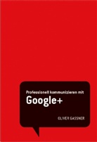 Oliver Gassner - Professionell kommunizieren mit Google+