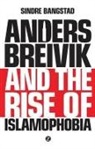 Sindre Bangstad - Anders Breivik and the Rise of Islamophobia