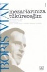 Boris Vian - Mezarlariniza Tükürecegim