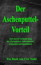 Uwe Stahl - Der Aschenputtelvorteil