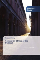 Frederick Young - Toward an Ethics of the Political