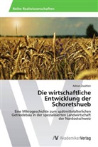 Adrian Zwahlen - Die wirtschaftliche Entwicklung der Schoretshueb