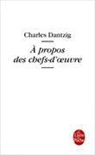 Charles Dantzig, Charles Dantzig, Charles (1961-....) Dantzig, Dantzig-c - A propos des chefs-d'oeuvre