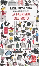 Camille Chevrillon, ERIK ORSENNA, Erik Orsenna, Érik Orsenna, Erik (1947-....) Orsenna, Orsenna-e... - La fabrique des mots