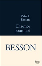 Patrick Besson, Patrick (1956-....) Besson, Besson-p, Patrick Besson - Dis-moi pourquoi