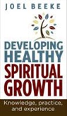 Joel Beeke, Joel R. Beeke - Developing Healthy Spiritual Growth