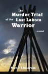 Steve Linstrom - The Murder Trial of the Last Lakota Warrior