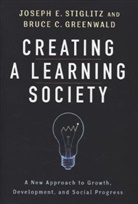 Bruce Greenwald, Bruce C. Greenwald, Bruce C. Grenwald, Joseph Stiglitz, Joseph E. Greenwald Stiglitz, Stiglitz Joseph E. - Creating a Learning Society