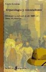 Chris Gosden - Arqueología y colonialismo : el contacto cultural desde 5000 a.C. hasta el presente