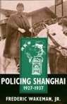 Frederic Wakeman, Frederic E. Wakeman, Wakeman Frederic, Frederic Wakeman Jr. - Policing Shanghai, 1927-1937