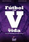 David Revelles Soriano, Adolfo Sánchez Muñoz - Fútbol con v de vida : formando deportistas, educando personas
