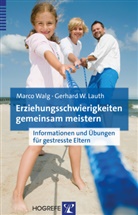 Gerhard W Lauth, Gerhard W. Lauth, Marco Walg, Marc Walg, Marco Walg - Erziehungsschwierigkeiten gemeinsam meistern
