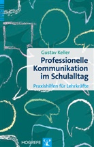 Gustav Keller - Professionelle Kommunikation im Schulalltag