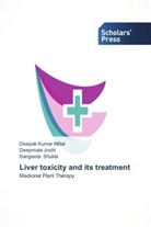 Deepmal Joshi, Deepmala Joshi, Deepak Kuma Mittal, Deepak Kumar Mittal, Sange Shukla, Sangeeta Shukla - Liver toxicity and its treatment