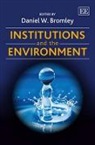 Daniel Bromley, Daniel W. Bromley, Daniel W. Bromley - Institutions and the Environment