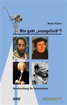 Rainer Fischer - Wie geht "evangelisch"?