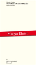 Margot Ehrich - wieder hebe ich deinen blick auf