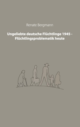 Renat Bergmann, Renate Bergmann - Ungeliebte deutsche Flüchtlinge 1945 - Flüchtlingsproblematik heute