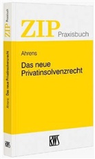 Martin Ahrens - Das neue Privatinsolvenzrecht