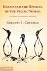 Gregory T. Cushman, Gregory T. (University of Kansas) Cushman - Guano and the Opening of the Pacific World