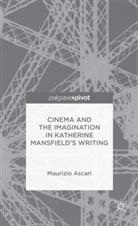 M Ascari, M. Ascari, Maurizio Ascari - Cinema and the Imagination in Katherine Mansfield''s Writing