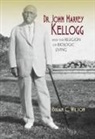 Brian C Wilson, Brian C. Wilson, Wilson Brian C - Dr. John Harvey Kellogg and the Religion of Biologic Living