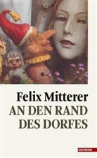 Felix Mitterer - An den Rand des Dorfes