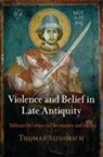 Thomas Sizgorich - Violence and Belief in Late Antiquity