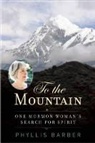 Phyllis Barber, Phyllis (Phyllis Barber) Barber - To the Mountain