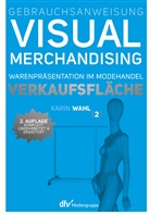 Karin Wahl - Gebrauchsanweisung Visual Merchandising. Bd.2