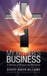Bishop Aaron Williams - My Father's Business