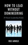 Rolf Arnold - How to Lead Without Domineering
