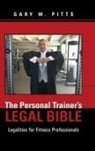 Gary W. Pitts - The Personal Trainer's Legal Bible