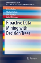 Shaha Cohen, Shahar Cohen, Hai Dahan, Haim Dahan, Oded Maimon, Lior Rokach... - Proactive Data Mining with Decision Trees