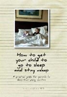 Kirsten Wirth, Phd Dr Kirsten Wirth, PhD Dr. Kirsten Wirth, PhD Kirsten Wirth - How to get your child to go to sleep and stay asleep: A practical guide for parents to sleep train young children