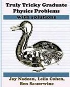 Leila Cohen, Jay Nadeau, Ben Sauerwine - Truly Tricky Graduate Physics Problems