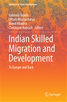 Utta Bhattacharya, Uttam Bhattacharya, Binod Khadria, Binod Khadria et al, Christiane Kuptsch, Gabriela Tejada - Indian Skilled Migration and Development