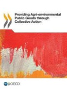 Oecd, Organization For Economic Cooperation An - Providing Agri-Environmental Public Goods Through Collective Action