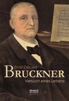 Ernst Décsey - Bruckner - Versuch eines Lebens