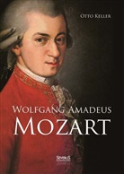 Otto Keller - Wolfgang Amadeus Mozart. Biographie