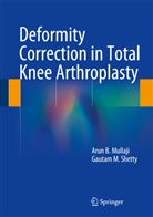 Arun Mullaji, Arun B Mullaji, Arun B. Mullaji, Gautam Shetty, Gautam M Shetty, Gautam M. Shetty - Deformity Correction in Total Knee Arthroplasty