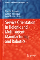 Theodor Borangiu, Andre Thomas, Damie Trentesaux, Damien Trentesaux - Service Orientation in Holonic and Multi-Agent Manufacturing and Robotics