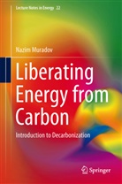 Nazim Muradov - Liberating Energy from Carbon: Introduction to Decarbonization