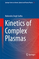 Mahendra Singh Sodha - Kinetics of Complex Plasmas